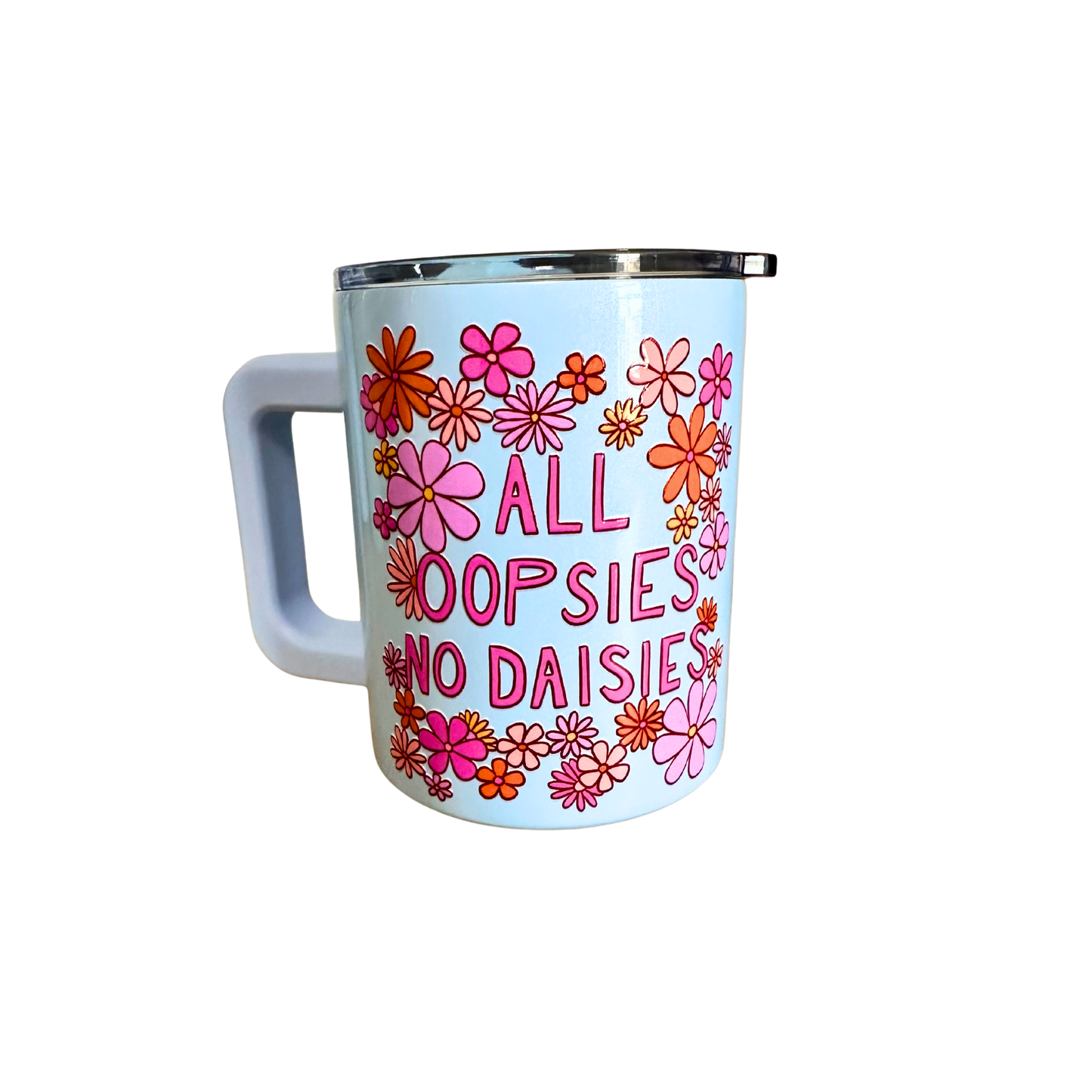 All Oopsies No Daisies – 12 oz Stainless Steel Cup