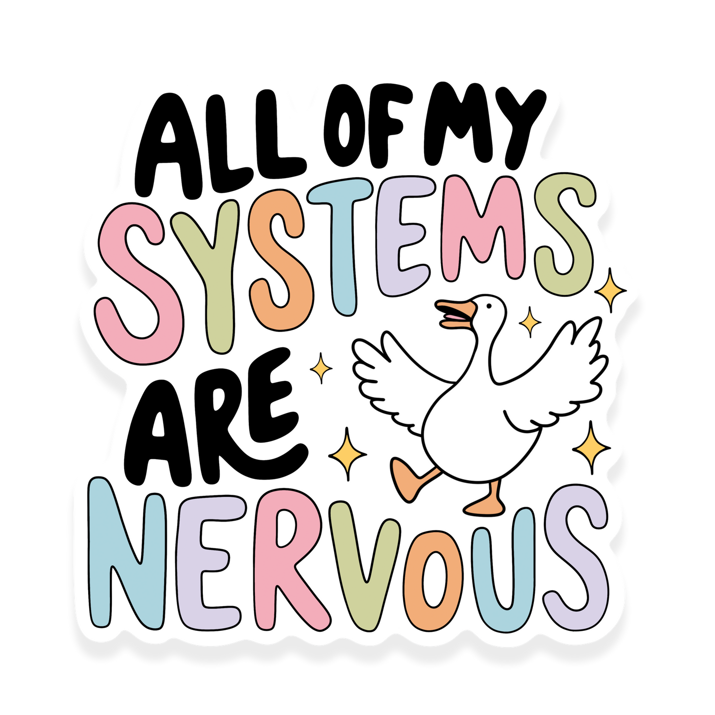 A cute pastel sticker with a silly goose raising its wings and the phrase “All of my systems are nervous” in colorful bubble letters with little sparkles.