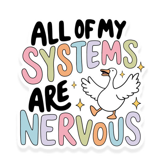 A cute pastel sticker with a silly goose raising its wings and the phrase “All of my systems are nervous” in colorful bubble letters with little sparkles.