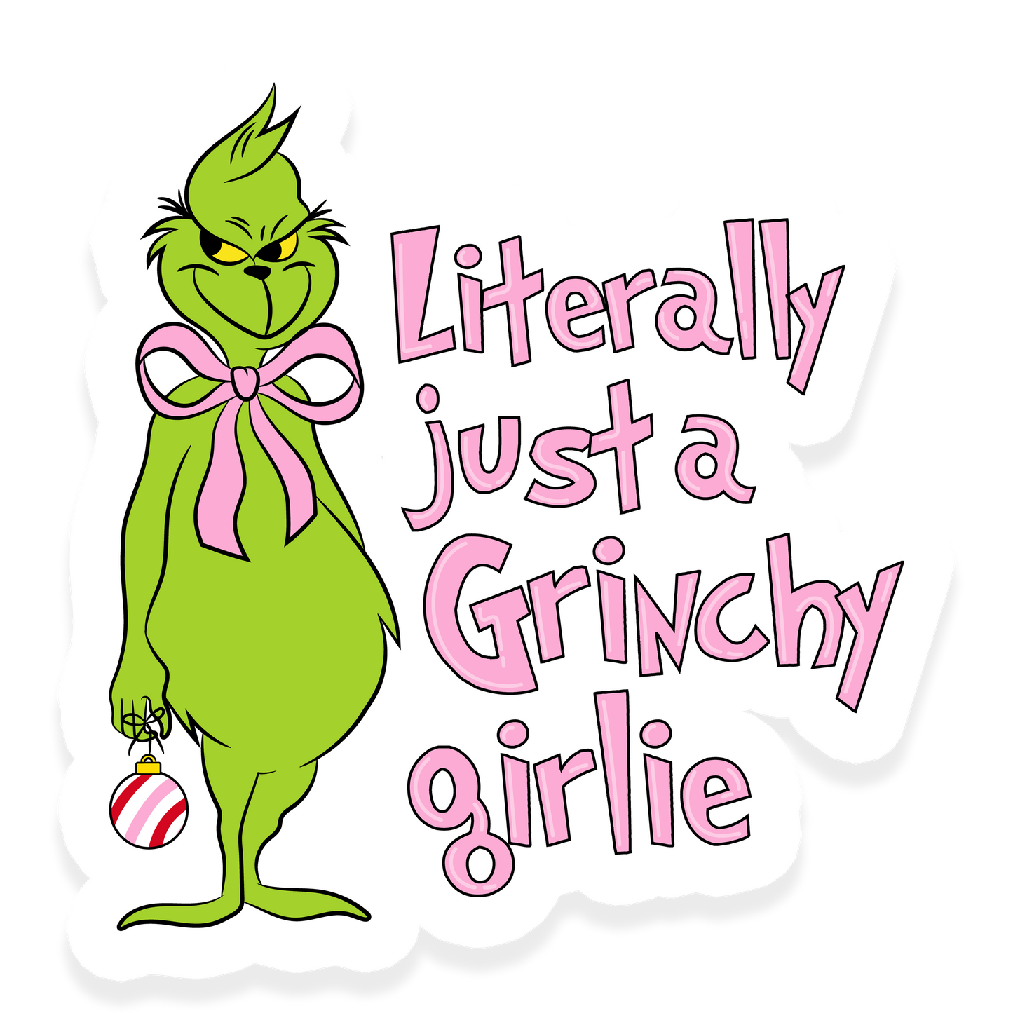 Green grinch-like character with a pink bow holding an ornament beside the phrase 'Literally just a Grinchy girlie.'