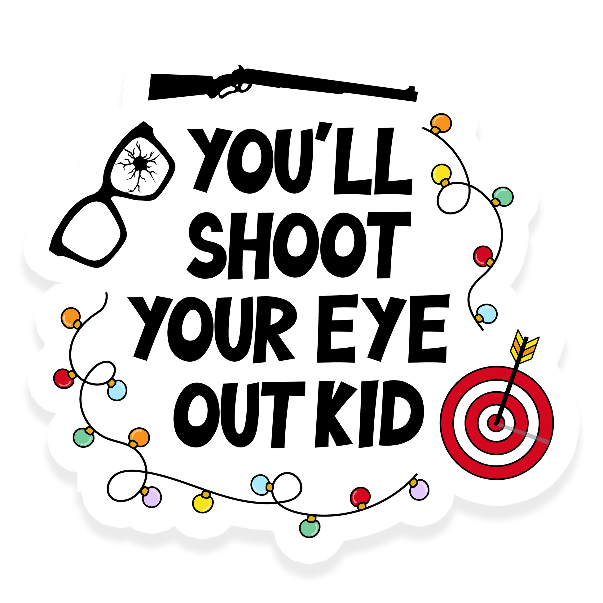 Christmas Story inspired sticker with cracked glasses, a rifle, Christmas lights, a target, and the quote You'll Shoot Your Eye Out Kid.